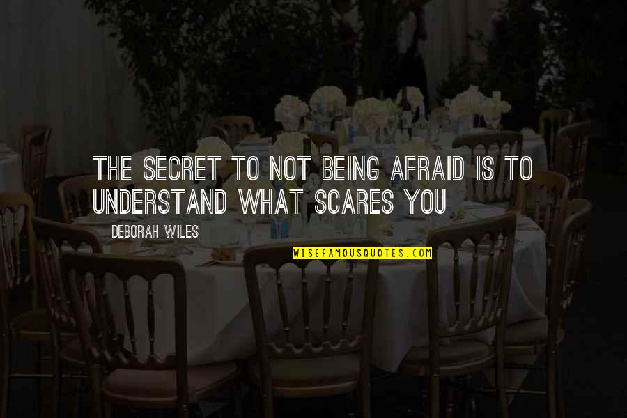 Abolafia Articles Quotes By Deborah Wiles: The secret to not being afraid is to Abolafia Articles Quotes By Deborah Wiles: The secret to not being afraid is to