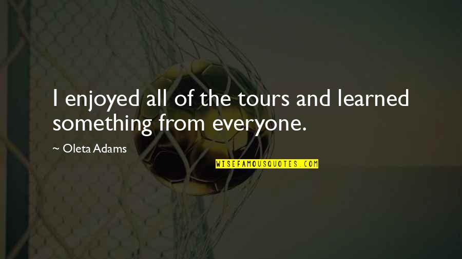 Abolafia Articles Quotes By Oleta Adams: I enjoyed all of the tours and learned