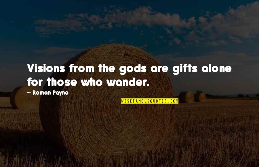 Abolghasem Payandeh Quotes By Roman Payne: Visions from the gods are gifts alone for