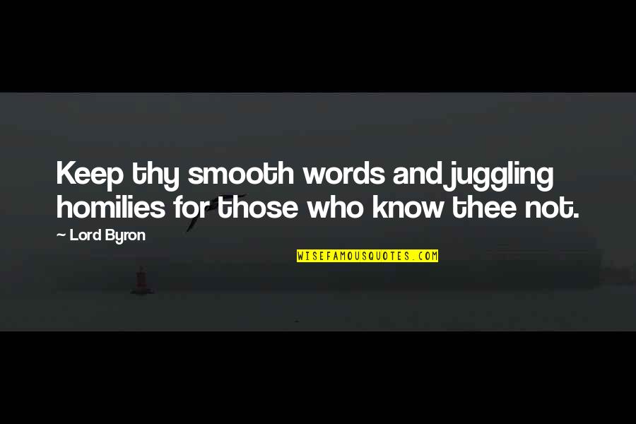 Abolhassan Diba Quotes By Lord Byron: Keep thy smooth words and juggling homilies for