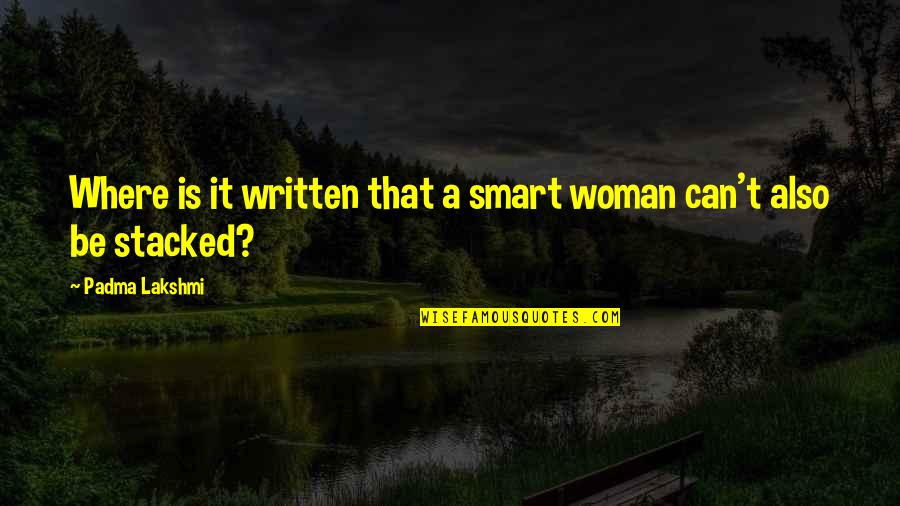 Abolhassan Diba Quotes By Padma Lakshmi: Where is it written that a smart woman Abolhassan Diba Quotes By Padma Lakshmi: Where is it written that a smart woman