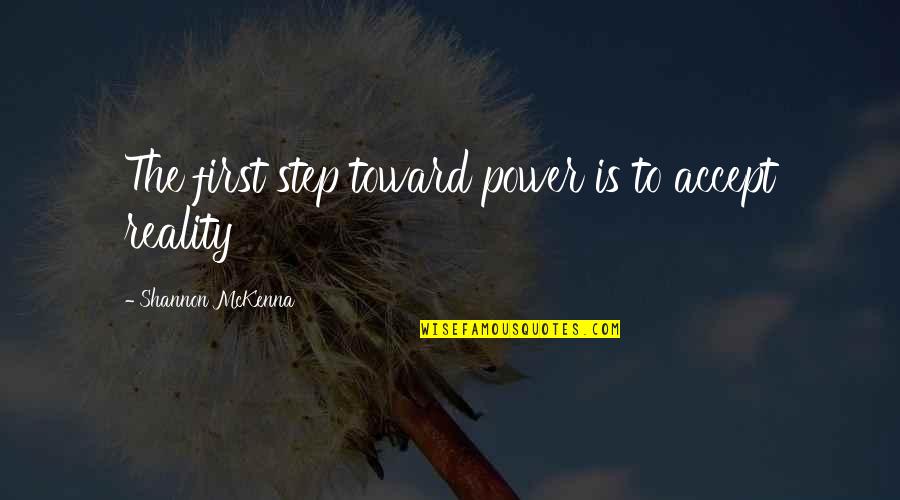 Abolhassan Diba Quotes By Shannon McKenna: The first step toward power is to accept Abolhassan Diba Quotes By Shannon McKenna: The first step toward power is to accept