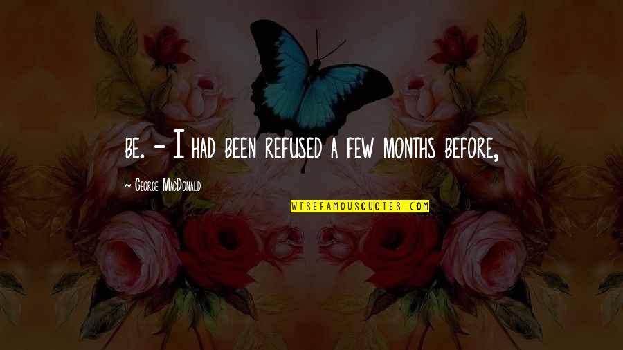 Abolida Sinonimo Quotes By George MacDonald: be. - I had been refused a few