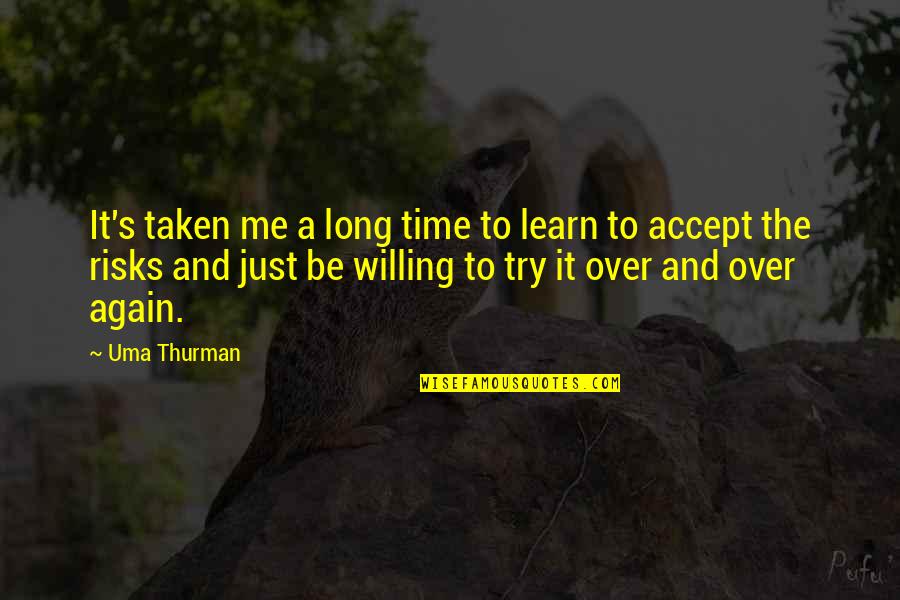 Abolida Sinonimo Quotes By Uma Thurman: It's taken me a long time to learn