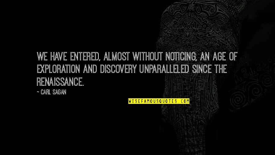 Abolidos Quotes By Carl Sagan: We have entered, almost without noticing, an age Abolidos Quotes By Carl Sagan: We have entered, almost without noticing, an age