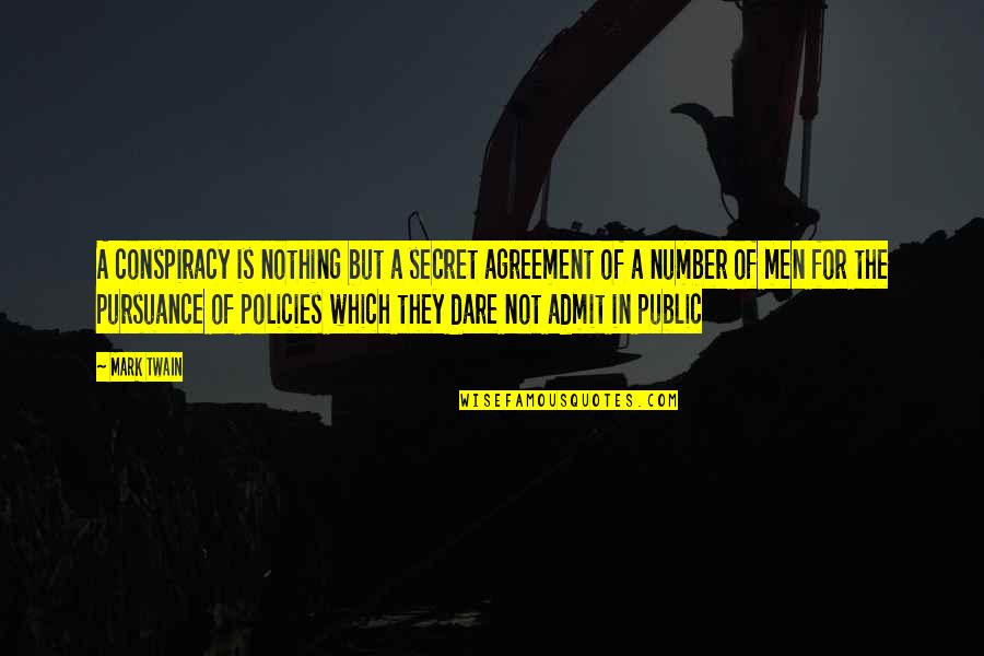 Abolins Camera Quotes By Mark Twain: A conspiracy is nothing but a secret agreement Abolins Camera Quotes By Mark Twain: A conspiracy is nothing but a secret agreement