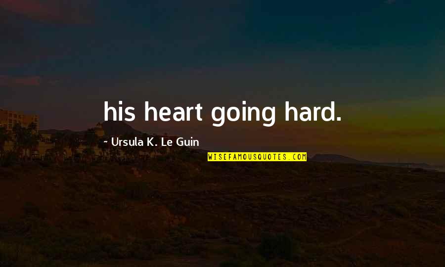 Abolins Camera Quotes By Ursula K. Le Guin: his heart going hard. Abolins Camera Quotes By Ursula K. Le Guin: his heart going hard.