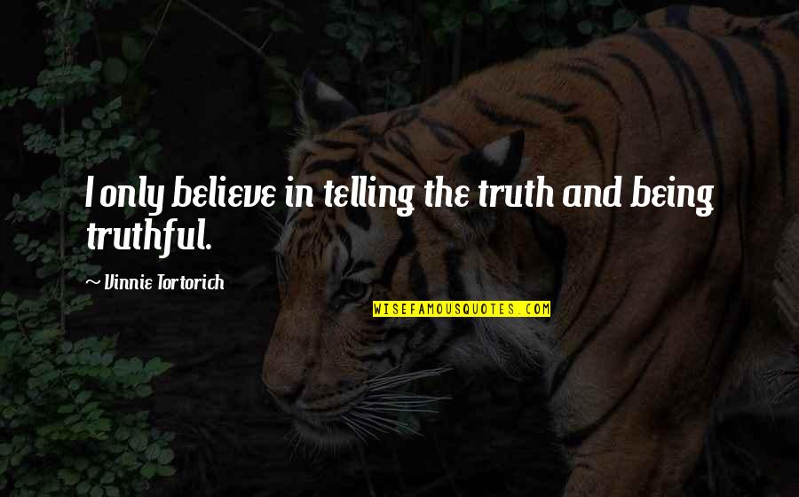 Abolish Religion Quotes By Vinnie Tortorich: I only believe in telling the truth and