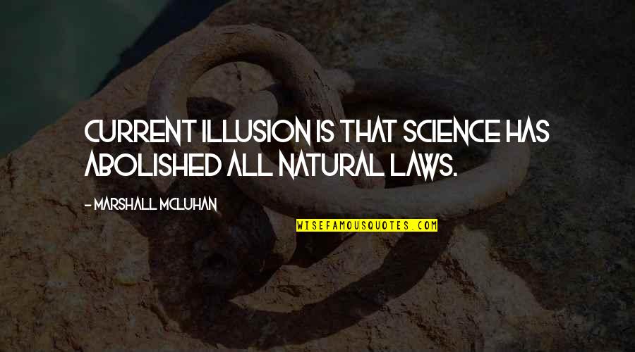 Abolished By Quotes By Marshall McLuhan: Current illusion is that science has abolished all