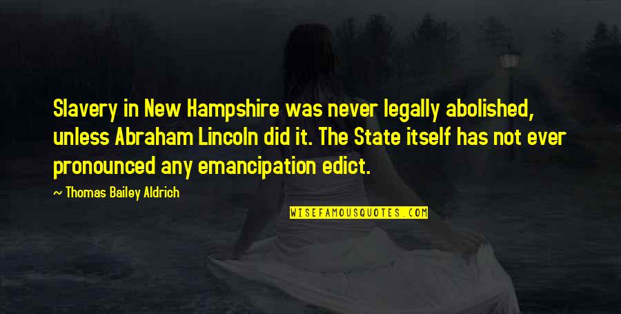 Abolished By Quotes By Thomas Bailey Aldrich: Slavery in New Hampshire was never legally abolished,