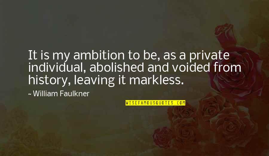 Abolished By Quotes By William Faulkner: It is my ambition to be, as a
