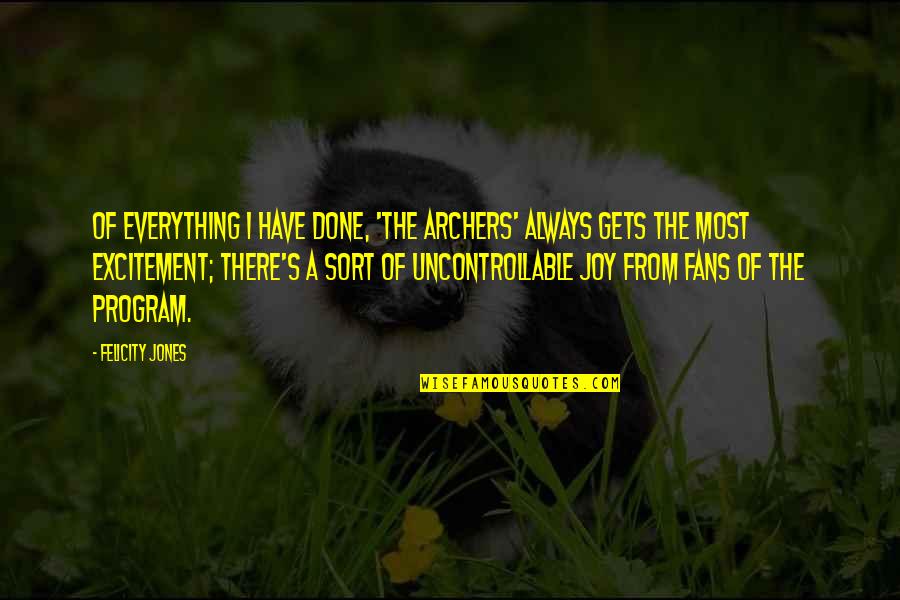 Abolished Synonyms Quotes By Felicity Jones: Of everything I have done, 'The Archers' always Abolished Synonyms Quotes By Felicity Jones: Of everything I have done, 'The Archers' always