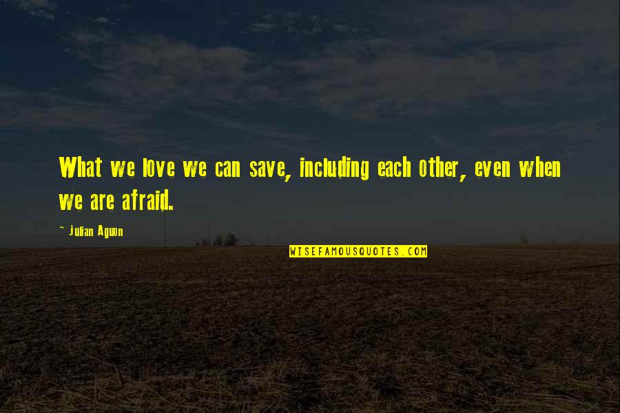 Abolishers Quotes By Julian Aguon: What we love we can save, including each