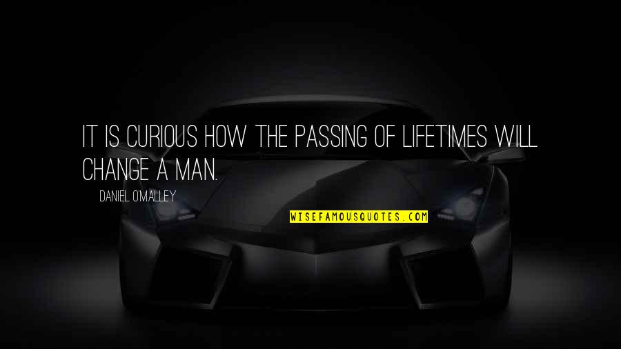 Abolishing Homework Quotes By Daniel O'Malley: It is curious how the passing of lifetimes