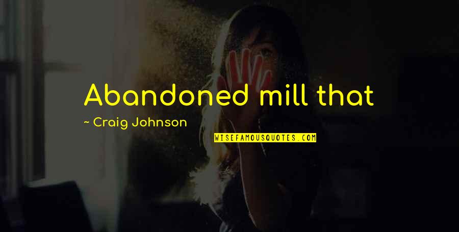 Abolishment Movement Quotes By Craig Johnson: Abandoned mill that