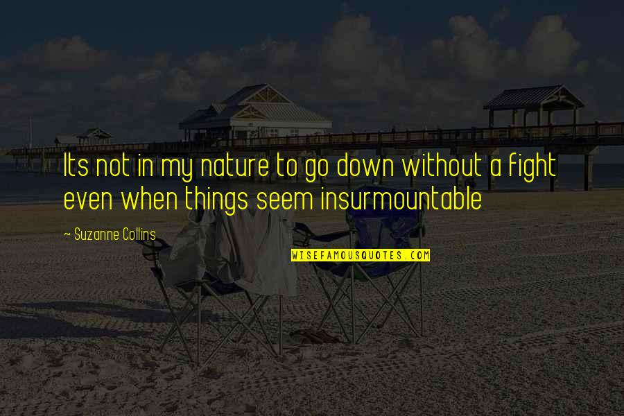 Abolishment Of Death Quotes By Suzanne Collins: Its not in my nature to go down Abolishment Of Death Quotes By Suzanne Collins: Its not in my nature to go down