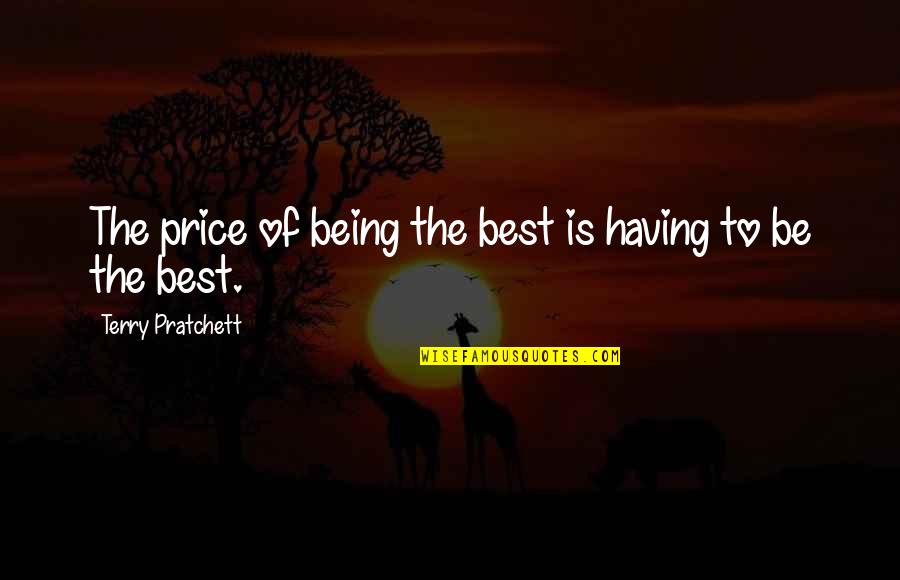 Abolishment Of Death Quotes By Terry Pratchett: The price of being the best is having Abolishment Of Death Quotes By Terry Pratchett: The price of being the best is having