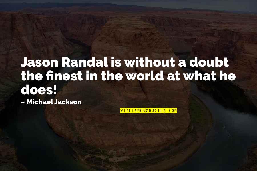 Abolition Of Law Quotes By Michael Jackson: Jason Randal is without a doubt the finest