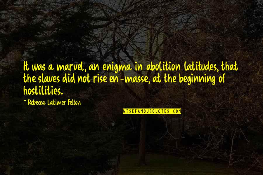 Abolition Of Slavery Quotes By Rebecca Latimer Felton: It was a marvel, an enigma in abolition