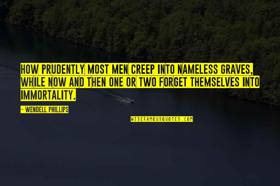 Abolition Of Slavery Quotes By Wendell Phillips: How prudently most men creep into nameless graves,