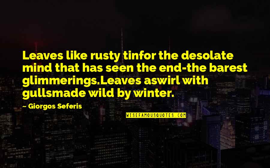 Abolitionest Quotes By Giorgos Seferis: Leaves like rusty tinfor the desolate mind that