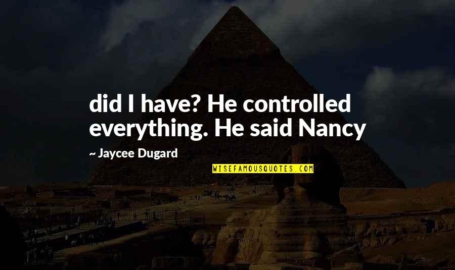 Abolitionest Quotes By Jaycee Dugard: did I have? He controlled everything. He said