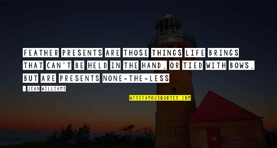 Abolitionism In America Quotes By Jean Williams: Feather Presents are those things life brings that Abolitionism In America Quotes By Jean Williams: Feather Presents are those things life brings that