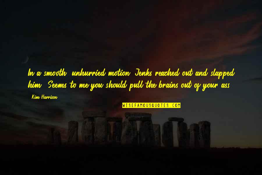 Abolitionists Quotes By Kim Harrison: In a smooth, unhurried motion, Jenks reached out