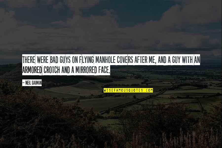 Abominate Antonyms Quotes By Neil Gaiman: There were bad guys on flying manhole covers Abominate Antonyms Quotes By Neil Gaiman: There were bad guys on flying manhole covers