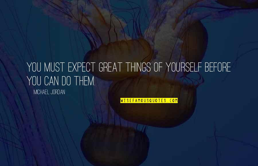 Abominate Crossword Quotes By Michael Jordan: You must expect great things of yourself before Abominate Crossword Quotes By Michael Jordan: You must expect great things of yourself before