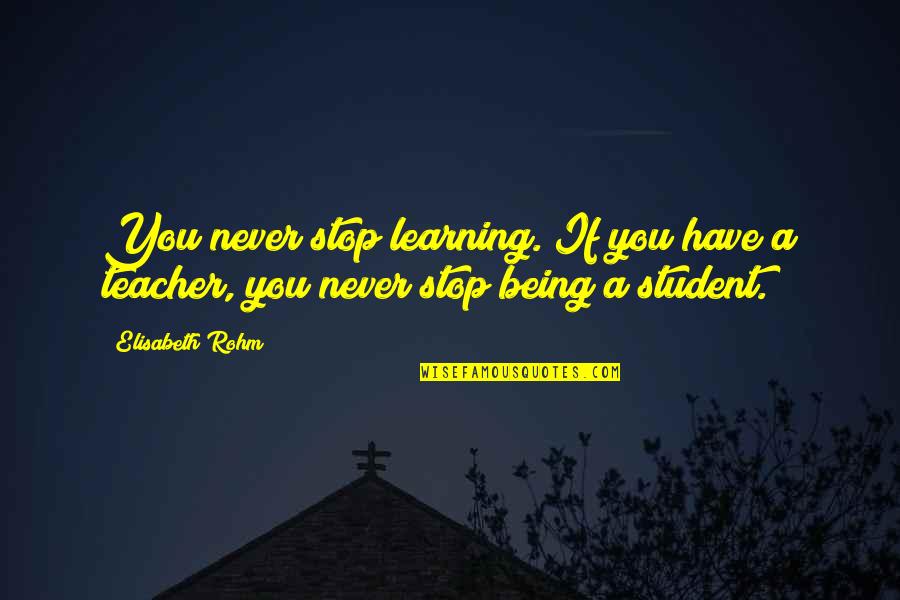 Abominated In A Sentence Quotes By Elisabeth Rohm: You never stop learning. If you have a