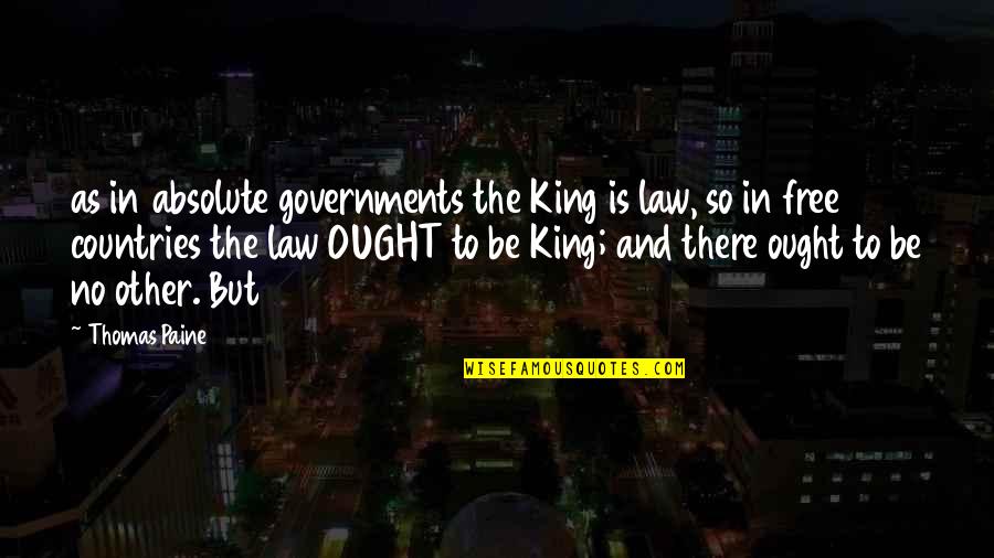 Abomination Great Quotes By Thomas Paine: as in absolute governments the King is law,