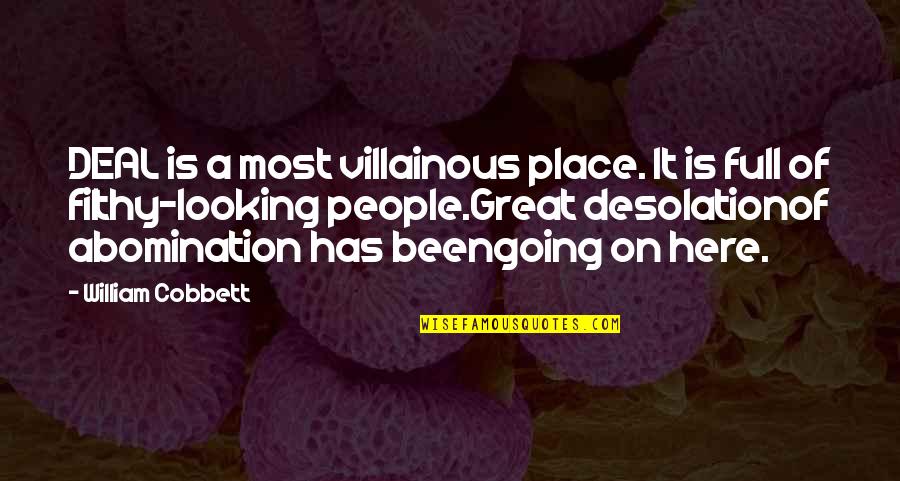 Abomination Great Quotes By William Cobbett: DEAL is a most villainous place. It is