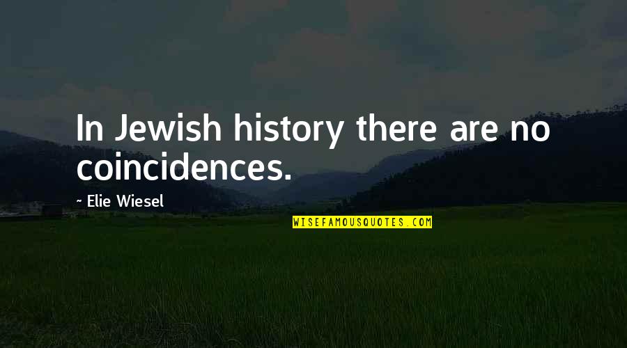 Abondance Cheese Quotes By Elie Wiesel: In Jewish history there are no coincidences.