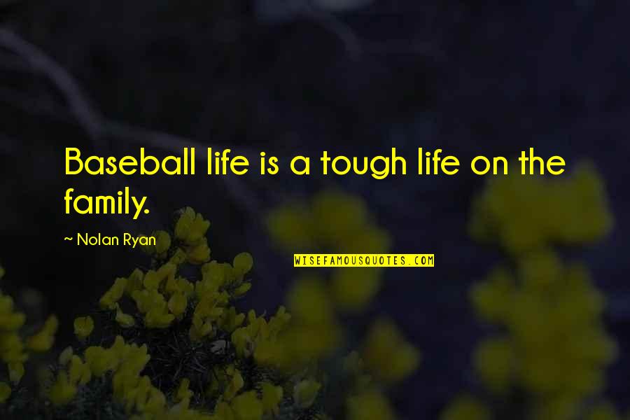 Abondance Cheese Quotes By Nolan Ryan: Baseball life is a tough life on the