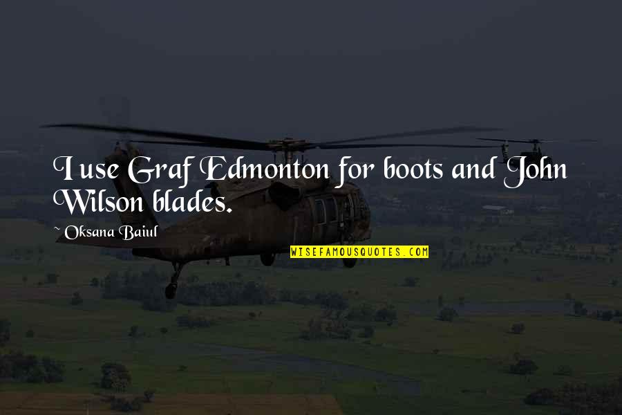 Abondoned Quotes By Oksana Baiul: I use Graf Edmonton for boots and John