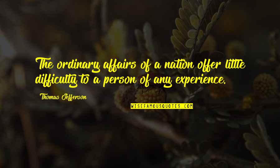 Abonesayaci Quotes By Thomas Jefferson: The ordinary affairs of a nation offer little