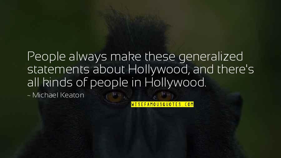 Aboobaker Ismail Quotes By Michael Keaton: People always make these generalized statements about Hollywood,