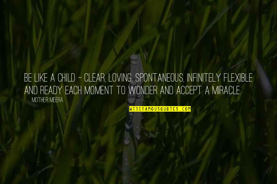 Aboot Quotes By Mother Meera: Be like a child - clear, loving, spontaneous,