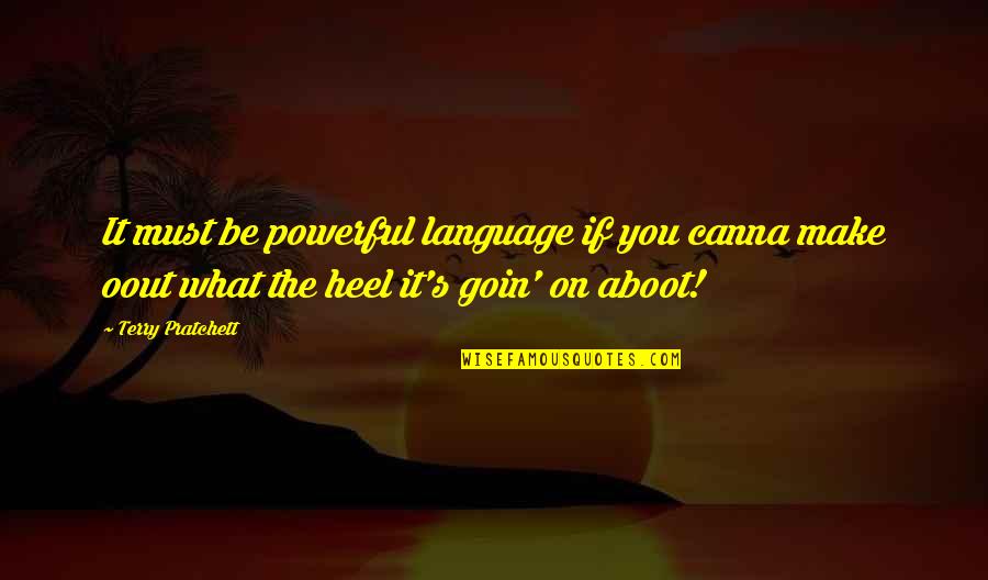 Aboot Quotes By Terry Pratchett: It must be powerful language if you canna