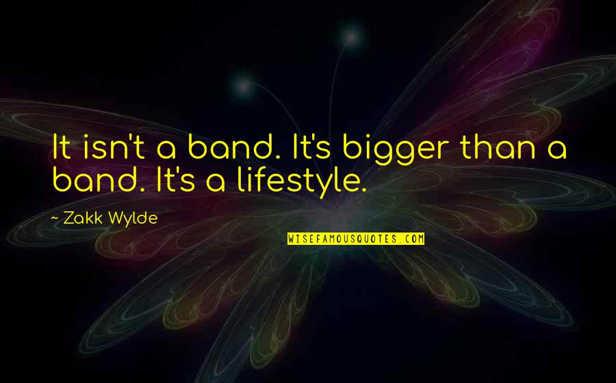 Abord Quotes By Zakk Wylde: It isn't a band. It's bigger than a