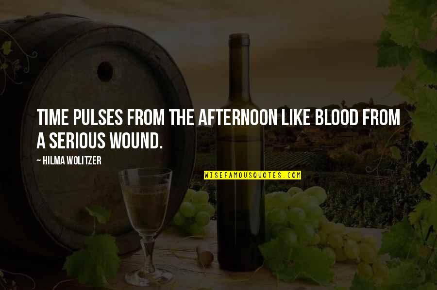 Abordajes De Cadera Quotes By Hilma Wolitzer: Time pulses from the afternoon like blood from Abordajes De Cadera Quotes By Hilma Wolitzer: Time pulses from the afternoon like blood from