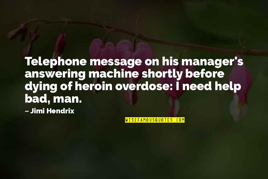 Abordajes De Cadera Quotes By Jimi Hendrix: Telephone message on his manager's answering machine shortly Abordajes De Cadera Quotes By Jimi Hendrix: Telephone message on his manager's answering machine shortly