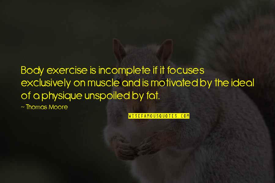 Abordo Pelicula Quotes By Thomas Moore: Body exercise is incomplete if it focuses exclusively