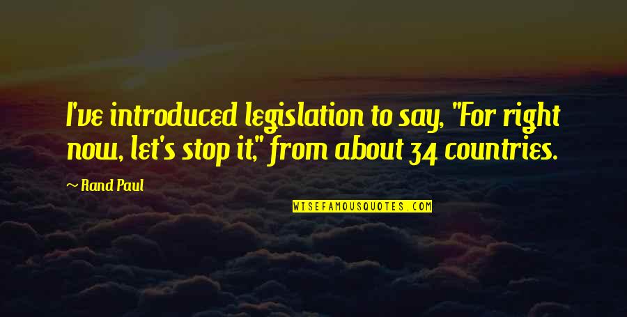 Aboreal Quotes By Rand Paul: I've introduced legislation to say, "For right now,