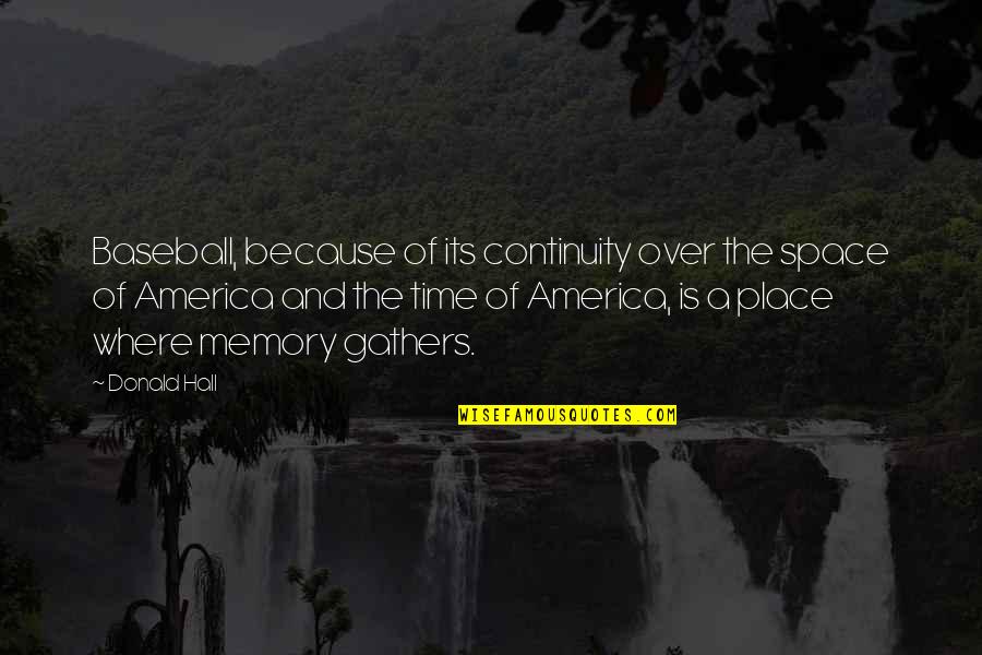 Aborigenai Quotes By Donald Hall: Baseball, because of its continuity over the space Aborigenai Quotes By Donald Hall: Baseball, because of its continuity over the space