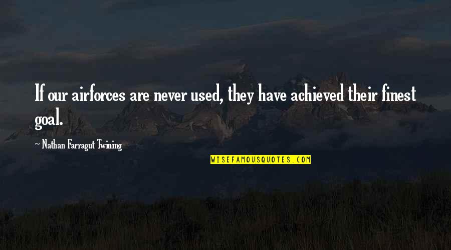 Aboriginal Equality Quotes By Nathan Farragut Twining: If our airforces are never used, they have