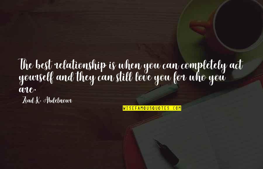 Aboriginal Health Quotes By Ziad K. Abdelnour: The best relationship is when you can completely