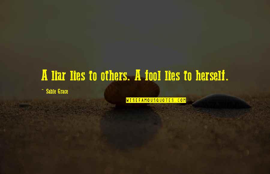 Aboriginal History Quotes By Sable Grace: A liar lies to others. A fool lies Aboriginal History Quotes By Sable Grace: A liar lies to others. A fool lies