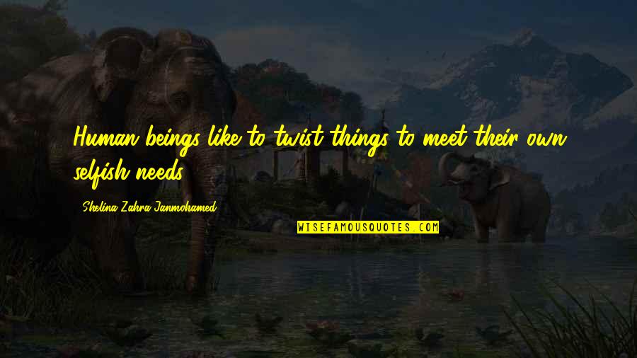 Aboriginal History Quotes By Shelina Zahra Janmohamed: Human beings like to twist things to meet Aboriginal History Quotes By Shelina Zahra Janmohamed: Human beings like to twist things to meet